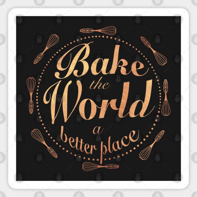 Bake the world a better place Magnet by Xatutik-Art